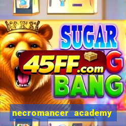 necromancer academy and the genius summoner 99